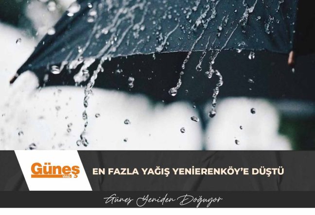 En fazla yağış Yenierenköy’e düştü