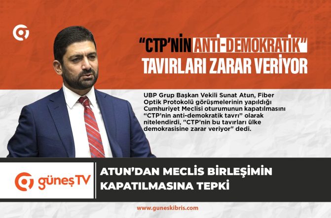 Atun’dan Meclis birleşimin kapatılmasına tepki