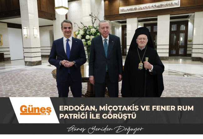 ERDOĞAN, MİÇOTAKİS VE FENER RUM PATRİĞİ İLE GÖRÜŞTÜ