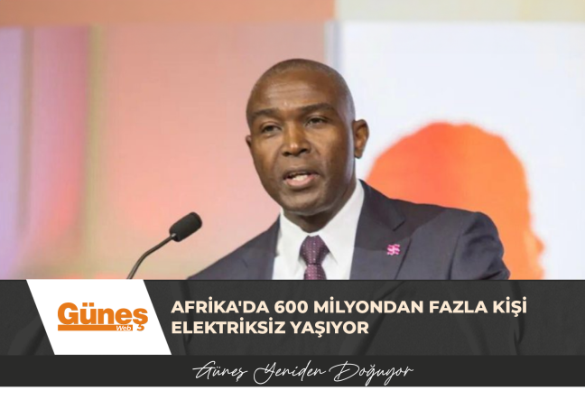 Afrika’da 600 milyondan fazla kişi elektriksiz yaşıyor