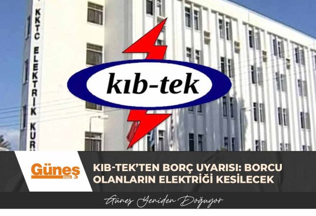 KIB-TEK’ten borç uyarısı: Borcu olanların elektriği kesilecek