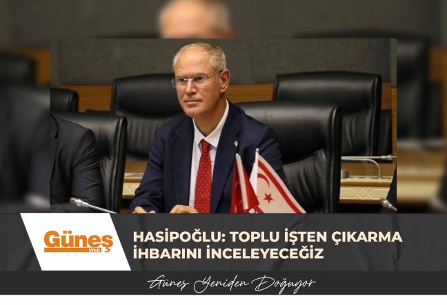 Hasipoğlu: Toplu işten çıkarma ihbarını inceleyeceğiz