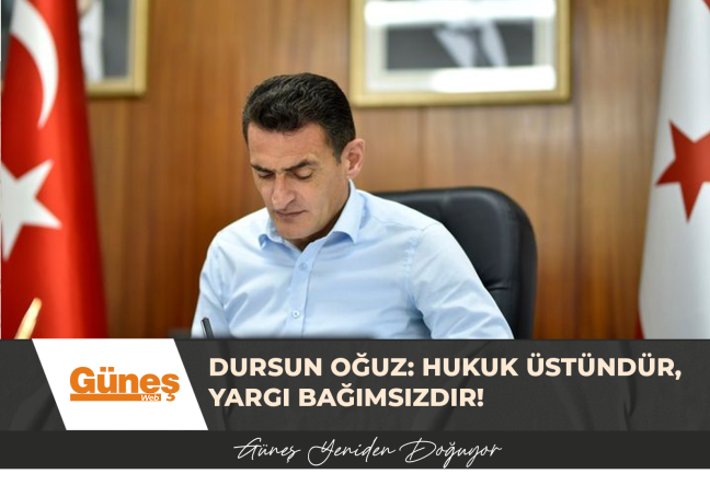 DURSUN OĞUZ: HUKUK ÜSTÜNDÜR,YARGI BAĞIMSIZDIR!