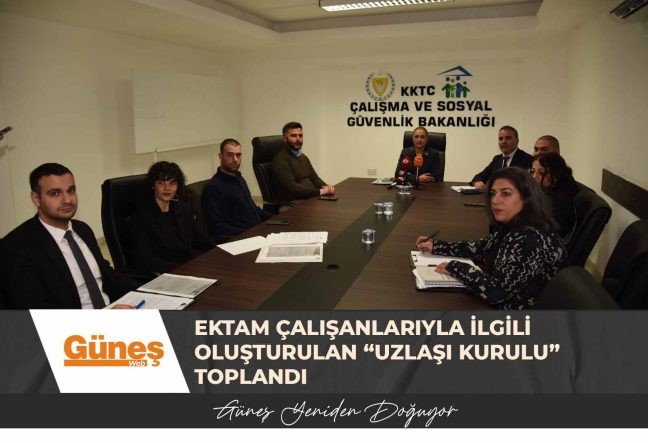 EKTAM çalışanlarıyla ilgili oluşturulan “Uzlaşı Kurulu” toplandı