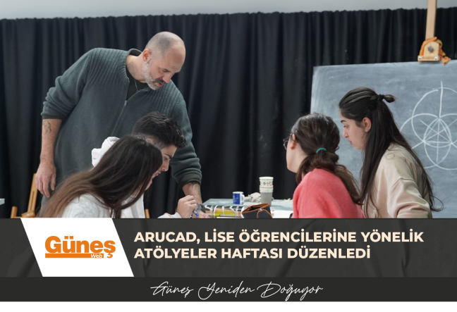ARUCAD, lise öğrencilerine yönelik atölyeler haftası düzenledi