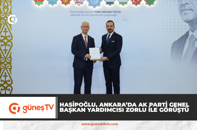 HASİPOĞLU, ANKARA’DA AK PARTİ GENEL BAŞKAN YARDIMCISI ZORLU İLE GÖRÜŞTÜ