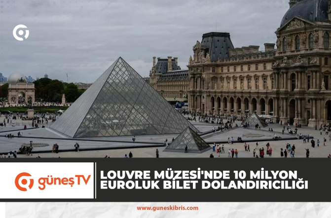 Louvre Müzesi’nde 10 milyon euroluk bilet dolandırıcılığı