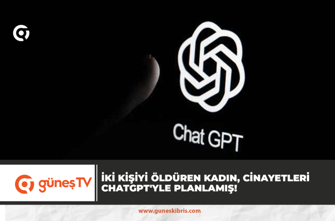İki kişiyi öldüren kadın, cinayetleri ChatGPT’yle planlamış!