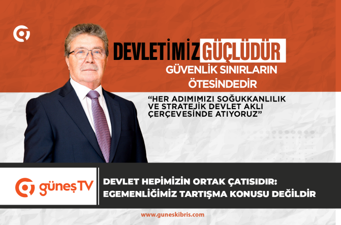 DEVLET HEPİMİZİN ORTAK ÇATISIDIR: EGEMENLİĞİMİZ TARTIŞMA KONUSU DEĞİLDİR
