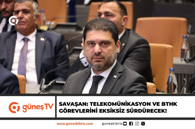 SAVAŞAN: TELEKOMÜNİKASYON VE BTHK GÖREVLERİNİ EKSİKSİZ SÜRDÜRECEK!