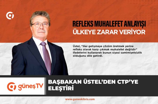 Başbakan Üstel’den CTP’ye eleştiri: “Refleks muhalefet anlayışı ülkeye zarar veriyor”