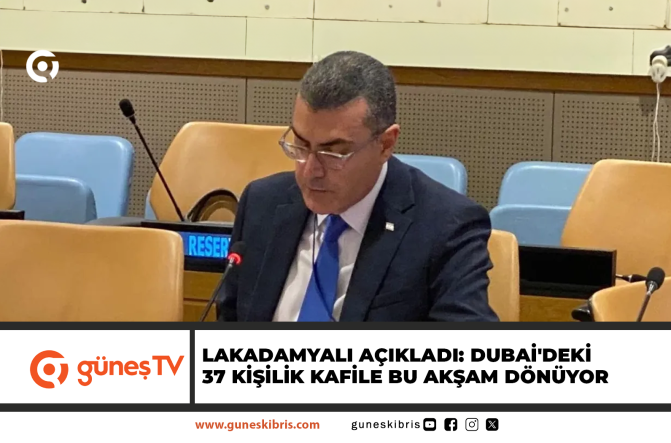 LAKADAMYALI AÇIKLADI: DUBAİ’DEKİ 37 KİŞİLİK KAFİLE BU AKŞAM DÖNÜYOR