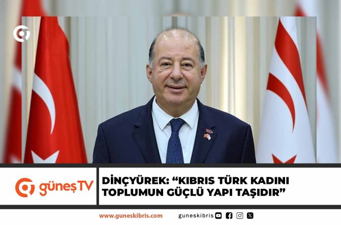 Dinçyürek: “Kıbrıs Türk Kadını Toplumun Güçlü Yapı Taşıdır”