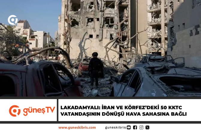 Lakadamyalı: İran ve Körfez’deki 50 KKTC Vatandaşının Dönüşü Hava Sahasına Bağlı