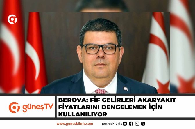 Berova: FİF gelirleri akaryakıt fiyatlarını dengelemek için kullanılıyor