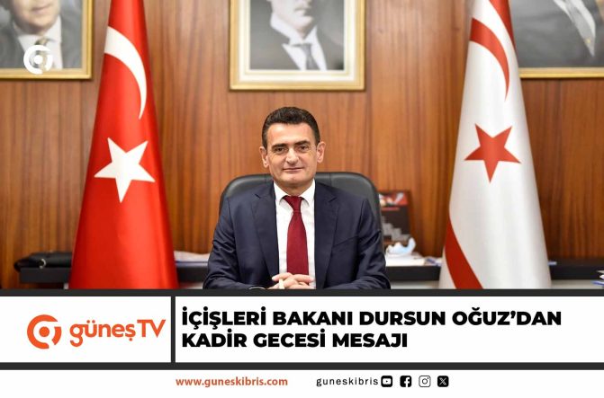 İçişleri Bakanı Dursun Oğuz’dan Kadir Gecesi mesajı