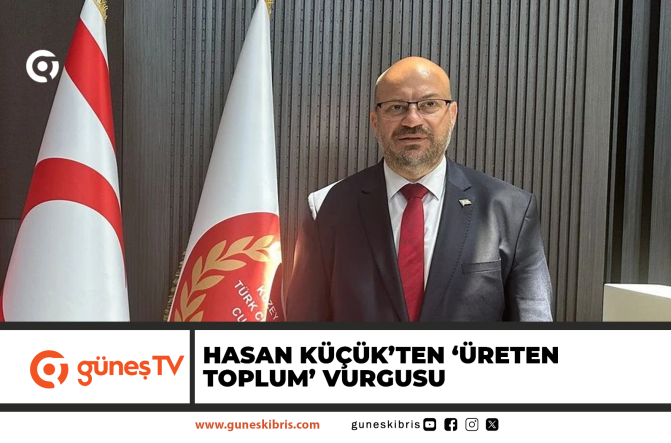 Hasan Küçük’ten ‘Üreten Toplum’ Vurgusu