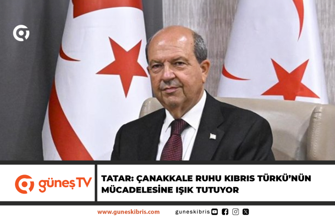 Tatar: Çanakkale Ruhu Kıbrıs Türkü’nün Mücadelesine Işık Tutuyor