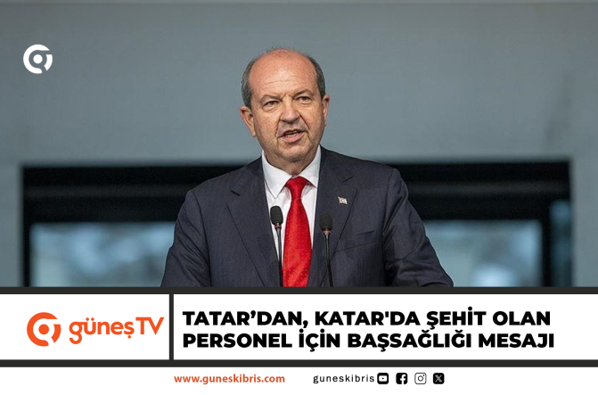 Tatar’dan, Katar’da şehit olan personel için başsağlığı mesajı