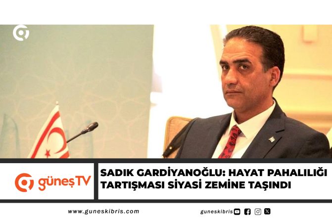 SADIK GARDİYANOĞLU: HAYAT PAHALILIĞI TARTIŞMASI SİYASİ ZEMİNE TAŞINDI