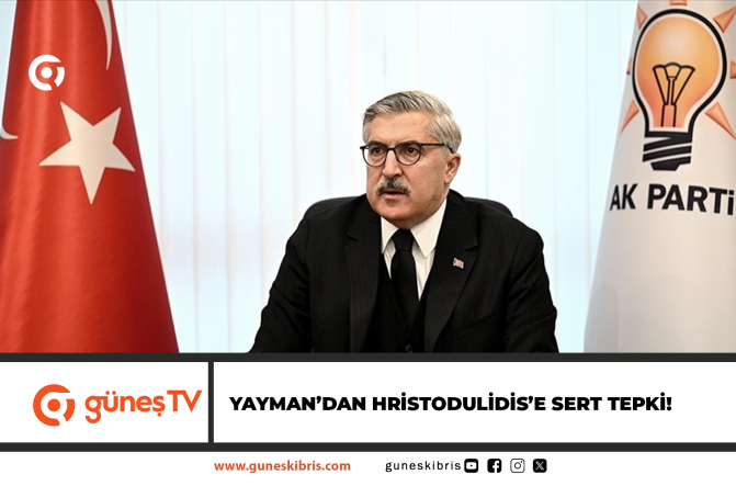YAYMAN’DAN HRİSTODULİDİS’E SERT TEPKİ!