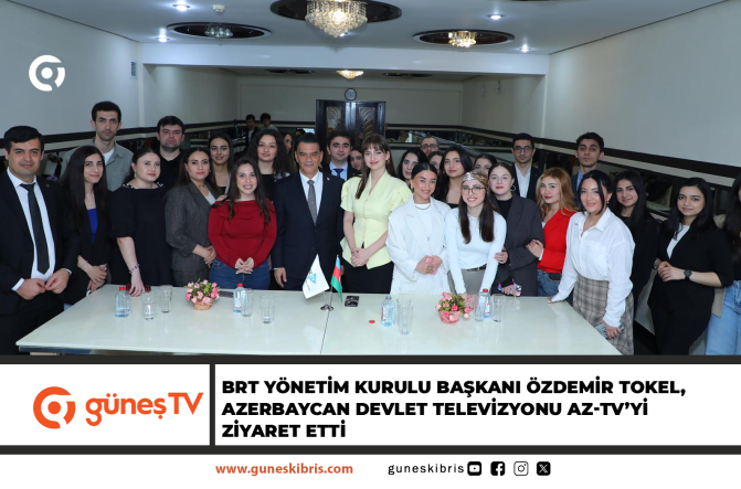 BRT YÖNETİM KURULU BAŞKANI ÖZDEMİR TOKEL, AZERBAYCAN DEVLET TELEVİZYONU AZ-TV’Yİ ZİYARET ETTİ