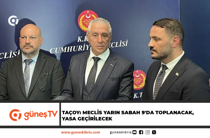 Taçoy: Meclis yarın sabah 9’da toplanacak, yasa geçirilecek