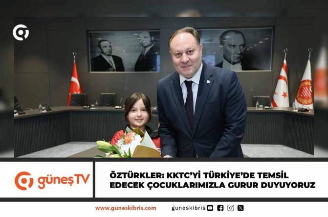 ÖZTÜRKLER: KKTC’Yİ TÜRKİYE’DE TEMSİL EDECEK ÇOCUKLARIMIZLA GURUR DUYUYORUZ