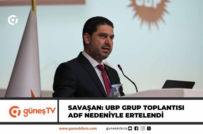Savaşan: UBP Grup Toplantısı ADF nedeniyle ertelendi