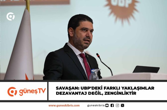 Savaşan: UBP’deki farklı yaklaşımlar dezavantaj değil, zenginliktir; CTP içerisinde ciddi çatlaklar vardır