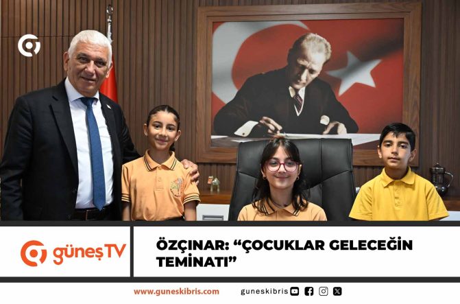 Özçınar: “Çocuklar Geleceğin Teminatı”