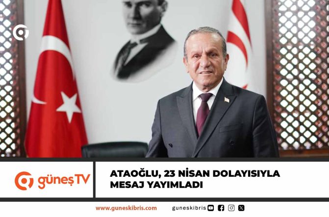 Ataoğlu, 23 Nisan dolayısıyla mesaj yayımladı