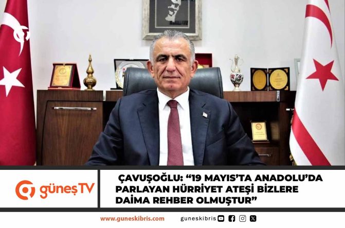 Çavuşoğlu: “19 Mayıs’ta Anadolu’da parlayan hürriyet ateşi bizlere daima rehber olmuştur”