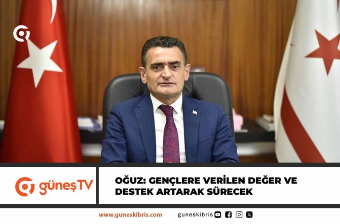 Oğuz: Gençlere verilen değer ve destek artarak sürecek
