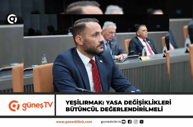 Yeşilırmak: Yasa değişiklikleri bütüncül değerlendirilmeli