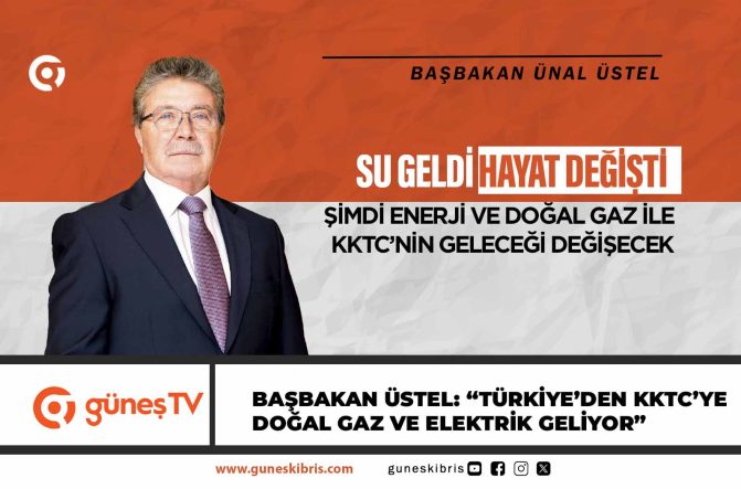 BAŞBAKAN ÜSTEL: “TÜRKİYE’DEN KKTC’YE DOĞAL GAZ VE ELEKTRİK GELİYOR”