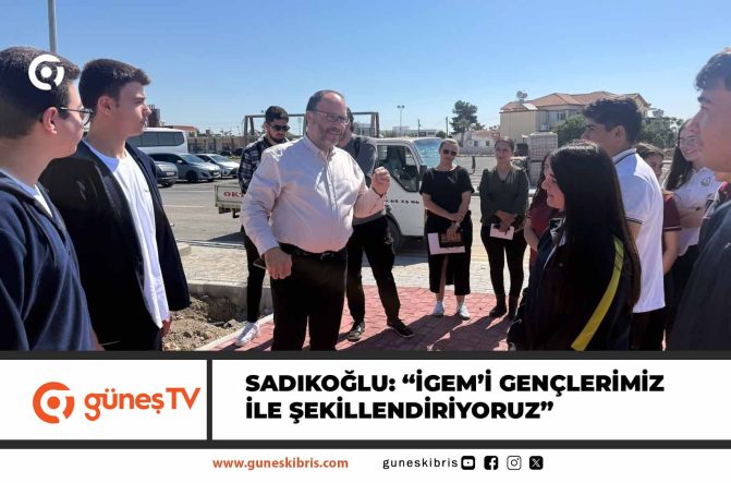 Sadıkoğlu: “İGEM’İ gençlerimizin beklenti ve ihtiyaçları doğrultusunda şekillendiriyoruz”