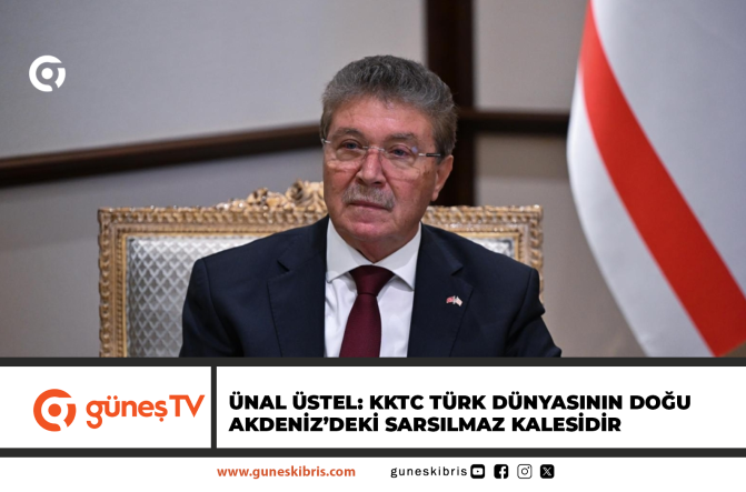 Ünal Üstel: KKTC Türk Dünyasının Doğu Akdeniz’deki Sarsılmaz Kalesidir