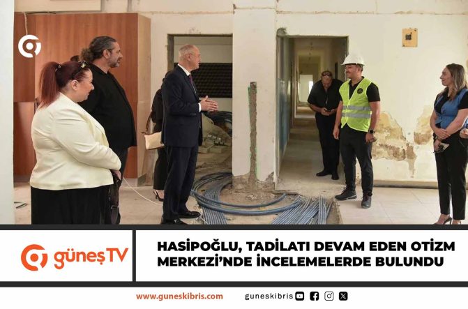Hasipoğlu, tadilatı devam eden Otizm Merkezi’nde incelemelerde bulundu