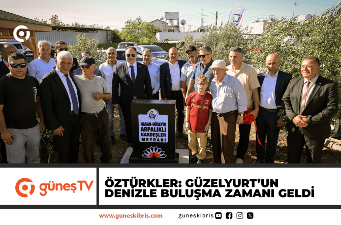 Öztürkler: Güzelyurt’un denizle buluşma zamanı geldi