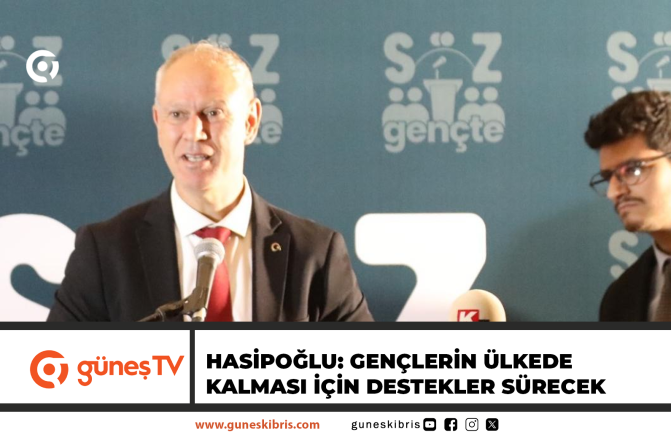 HASİPOĞLU: GENÇLERİN ÜLKEDE KALMASI İÇİN DESTEKLER SÜRECEK