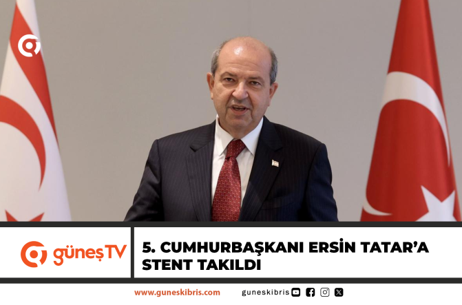 5. Cumhurbaşkanı Ersin Tatar’a stent takıldı