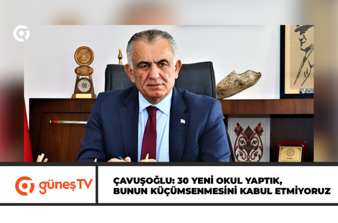 Çavuşoğlu: 30 yeni okul yaptık, bunun küçümsenmesini kabul etmiyoruz
