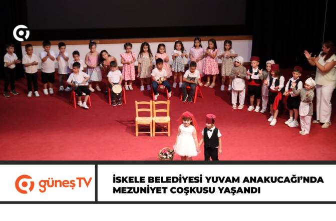 İSKELE BELEDİYESİ YUVAM ANAKUCAĞI’NDA MEZUNİYET COŞKUSU YAŞANDI