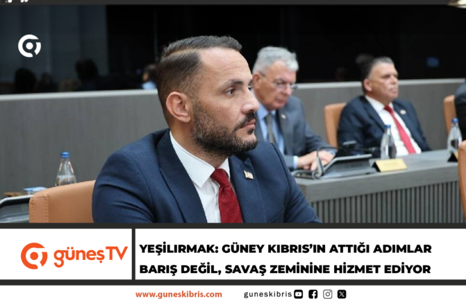Yeşilırmak: Güney Kıbrıs’ın attığı adımlar barış değil, savaş zeminine hizmet ediyor