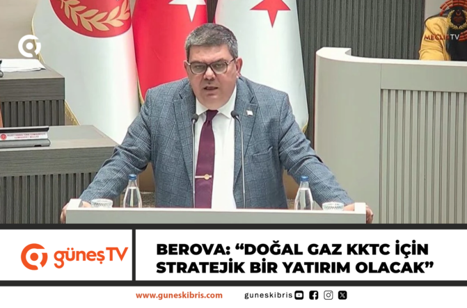 Berova: “Doğal gaz KKTC için stratejik bir yatırım olacak”