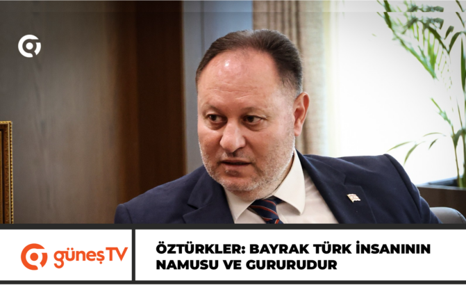 Öztürkler: Bayrak Türk insanının namusu ve gururudur