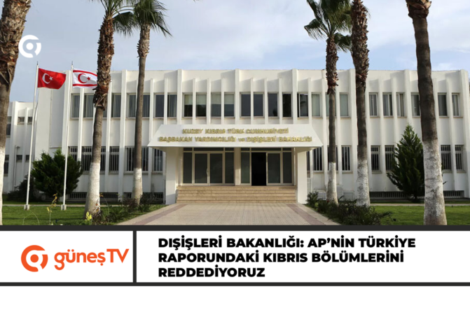 Dışişleri Bakanlığı: AP’nin Türkiye Raporundaki Kıbrıs Bölümlerini Reddediyoruz