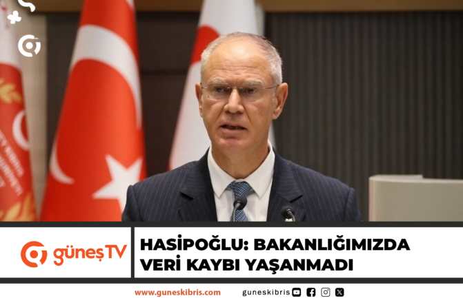 HASİPOĞLU: BAKANLIĞIMIZDA VERİ KAYBI YAŞANMADI