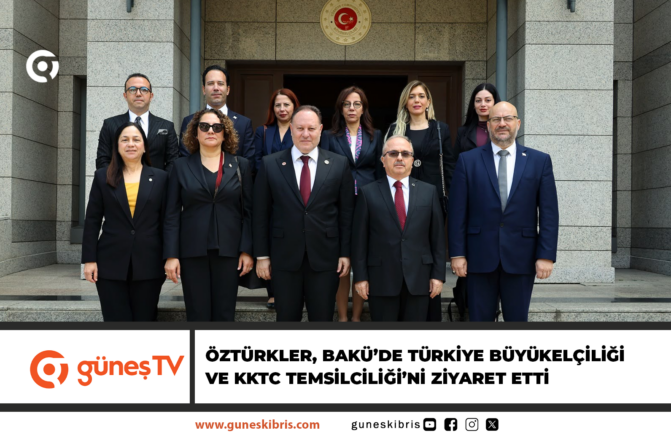 Öztürkler, Bakü’de Türkiye Büyükelçiliği ve KKTC Temsilciliği’ni ziyaret etti